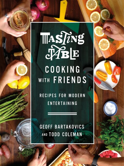 Title details for Tasting Table Cooking with Friends by Geoff Bartakovics - Wait list
